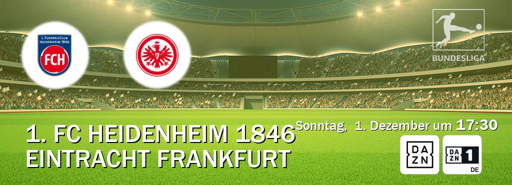 Das Spiel zwischen 1. FC Heidenheim 1846 und Eintracht Frankfurt wird am Sonntag,  1. Dezember um  17:30, live vom DAZN und DAZN 1 Deutschland übertragen.