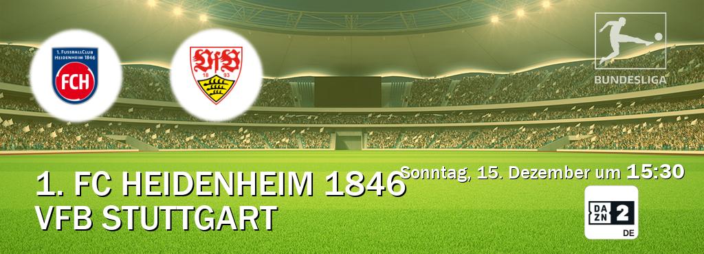 Das Spiel zwischen 1. FC Heidenheim 1846 und VfB Stuttgart wird am Sonntag, 15. Dezember um  15:30, live vom DAZN 2 Deutschland übertragen.