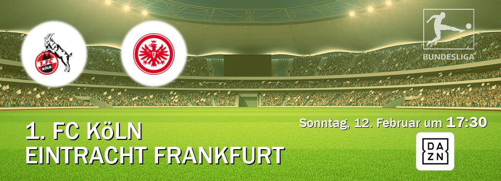 Das Spiel zwischen 1. FC Köln und Eintracht Frankfurt wird am Sonntag, 12. Februar um  17:30, live vom DAZN übertragen.