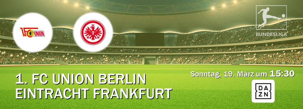 Das Spiel zwischen 1. FC Union Berlin und Eintracht Frankfurt wird am Sonntag, 19. März um  15:30, live vom DAZN übertragen.