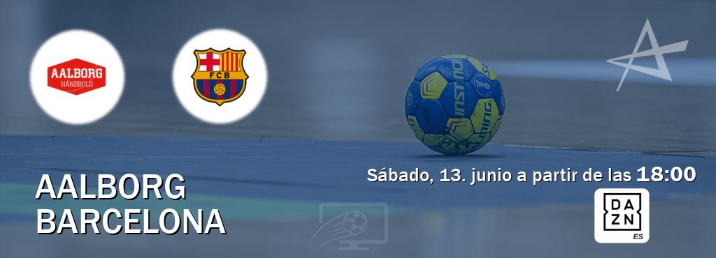 El partido entre Aalborg y Barcelona será retransmitido por DAZN España (sábado, 13. junio a partir de las  18:00).