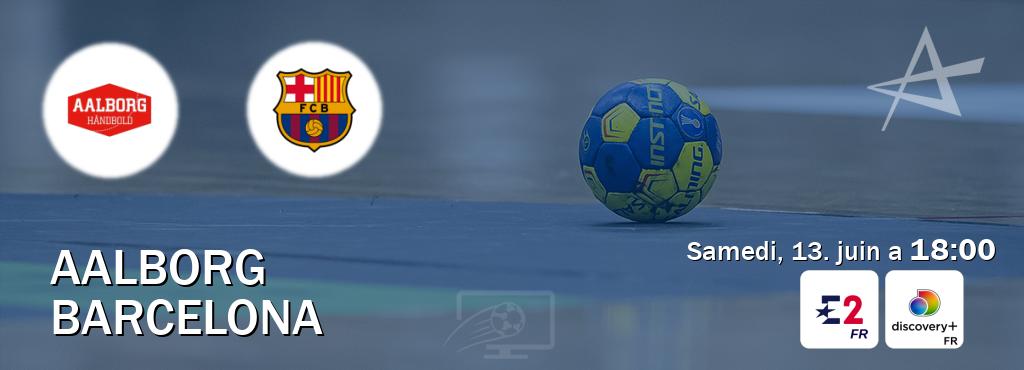Match entre Aalborg et Barcelona en direct à la Eurosport 2 et Discovery + (samedi, 13. juin a 18:00). Match entre Aalborg et Barcelona en direct à la Eurosport 2 et Discovery + (samedi, 13. juin a 18:00).