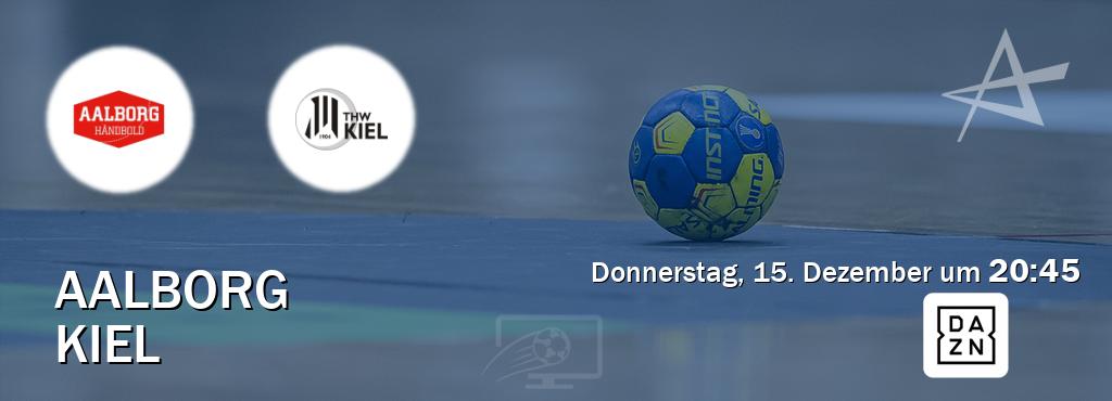 Das Spiel zwischen Aalborg und Kiel wird am Donnerstag, 15. Dezember um  20:45, live vom DAZN übertragen.