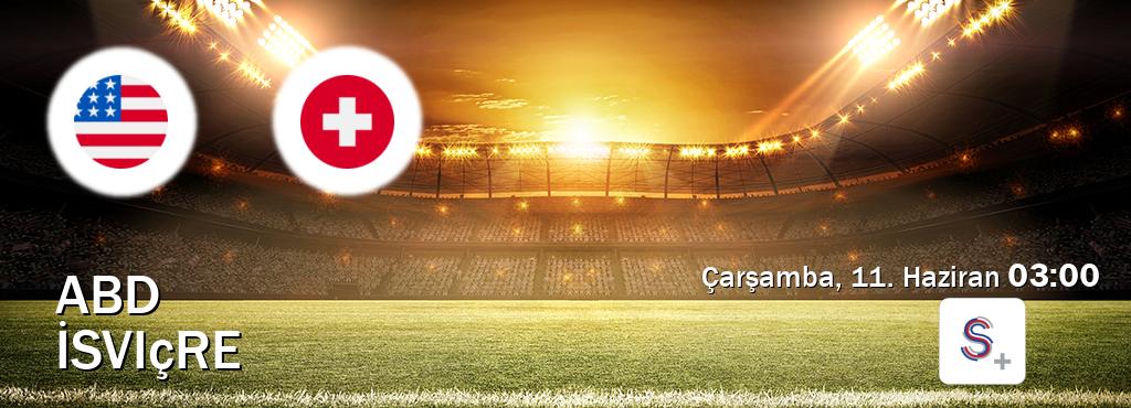 Karşılaşma ABD - İsviçre S Sport +'den canlı yayınlanacak (Çarşamba, 11. Haziran  03:00).