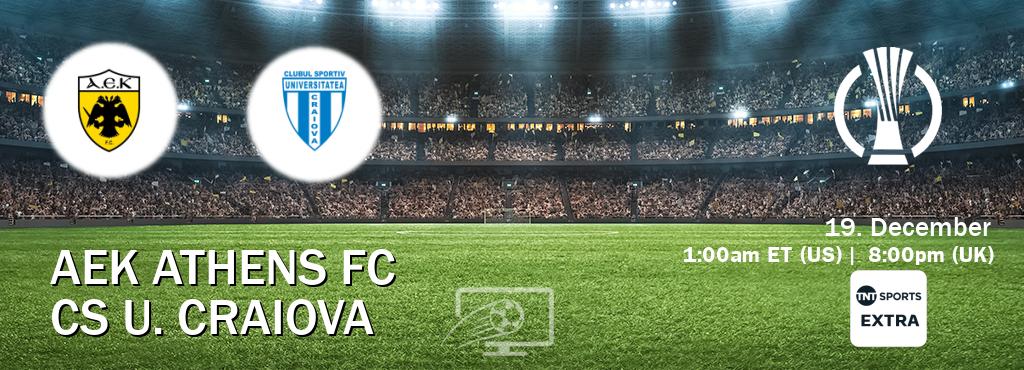 You can watch game live between AEK Athens FC and CS U. Craiova on TNT Sports Extra(UK). You can watch game live between AEK Athens FC and CS U. Craiova on TNT Sports Extra(UK).