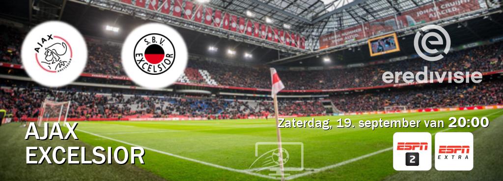 Wedstrijd tussen Ajax en Excelsior live op tv bij ESPN 2, ESPN Extra (zaterdag, 19. september van 20:00). Wedstrijd tussen Ajax en Excelsior live op tv bij ESPN 2, ESPN Extra (zaterdag, 19. september van 20:00).