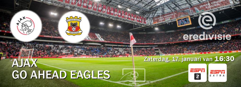 Wedstrijd tussen Ajax en Go Ahead Eagles live op tv bij ESPN 2, ESPN Extra (zaterdag, 17. januari van  16:30).