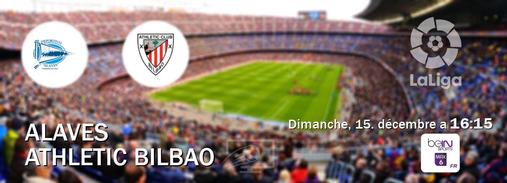 Match entre Alaves et Athletic Bilbao en direct à la beIN Sports 6 Max (dimanche, 15. décembre a  16:15).