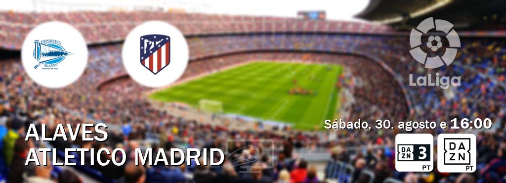 Jogo entre Alaves e Atletico Madrid tem emissão DAZN Eleven 3, DAZN (sábado, 30. agosto e  16:00).