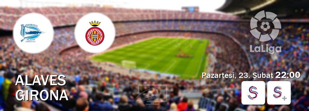Karşılaşma Alaves - Girona S Sport ve S Sport +'den canlı yayınlanacak (Pazartesi, 23. Şubat  22:00).
