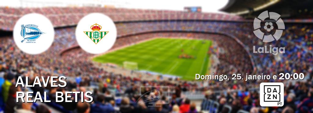 Jogo entre Alaves e Real Betis tem emissão DAZN (domingo, 25. janeiro e  20:00).