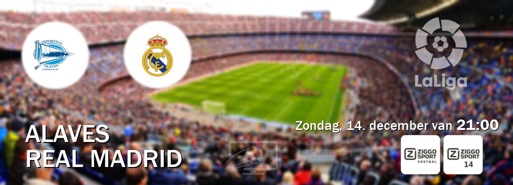 Wedstrijd tussen Alaves en Real Madrid live op tv bij Ziggo Sport, Ziggo Sport 14 (zondag, 14. december van 21:00). Wedstrijd tussen Alaves en Real Madrid live op tv bij Ziggo Sport, Ziggo Sport 14 (zondag, 14. december van 21:00).