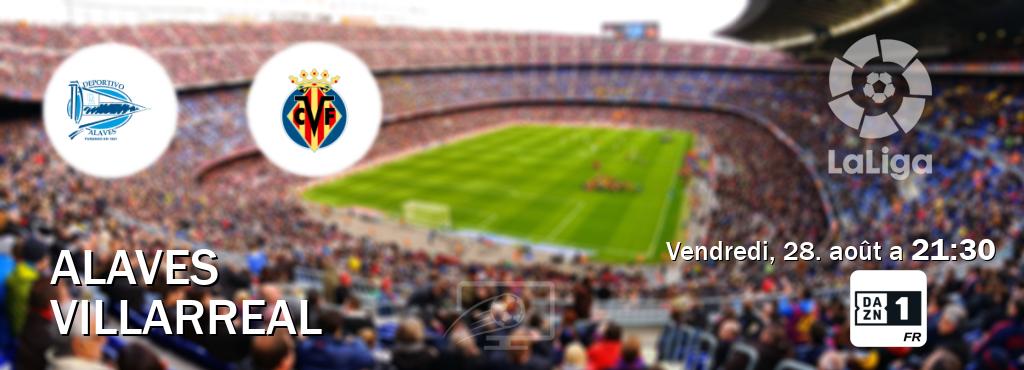 Match entre Alaves et Villarreal en direct à la DAZN 1 (vendredi, 28. août a  21:30).