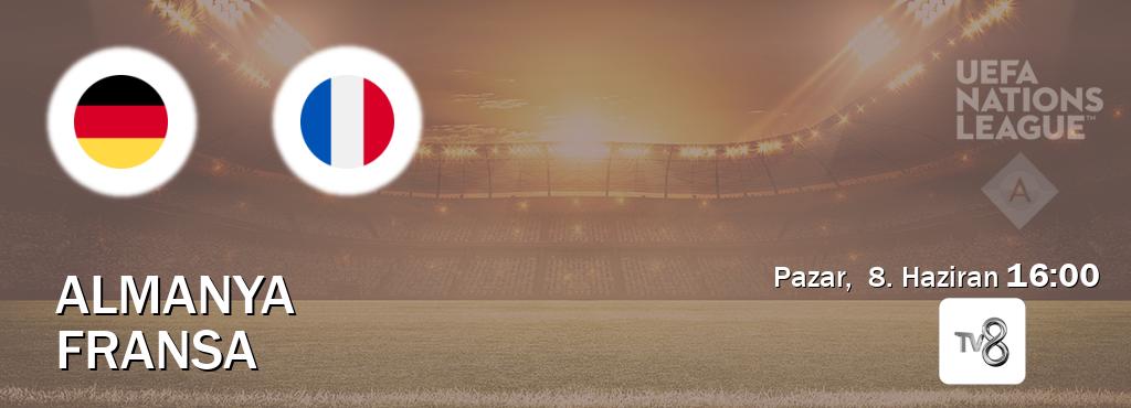 Karşılaşma Almanya - Fransa TV8'den canlı yayınlanacak (Pazar,  8. Haziran  16:00).