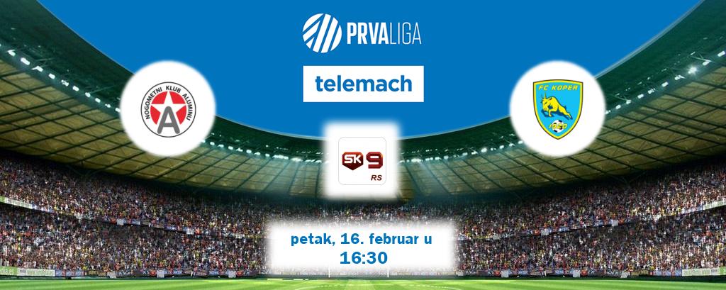 Izravni prijenos utakmice Aluminij i Koper pratite uživo na Sportklub 9 (petak, 16. februar u  16:30).