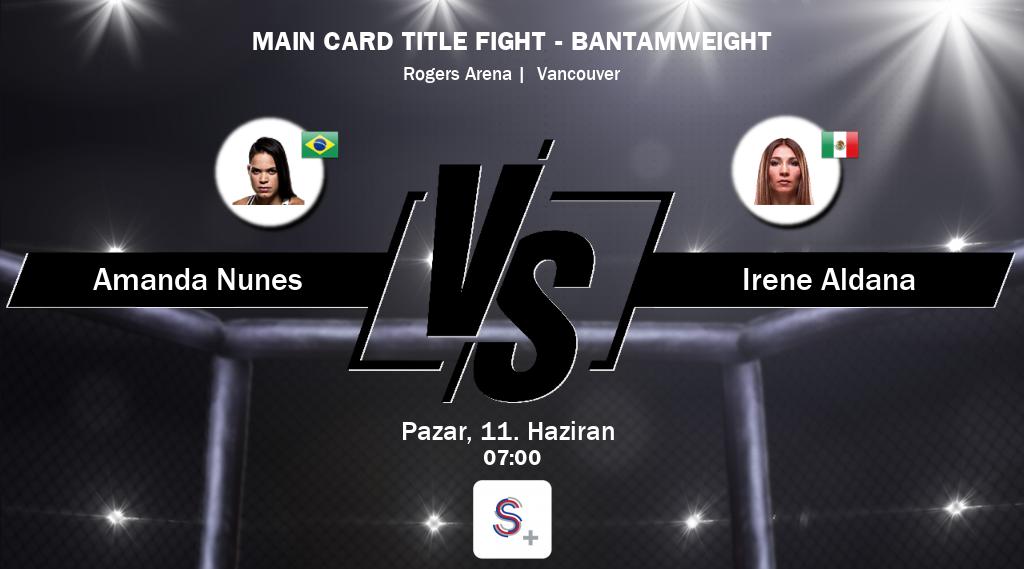 Amanda Nunes ve Irene Aldana arasındaki dövüş b>S Sport +'de canlı yayınlanacak.