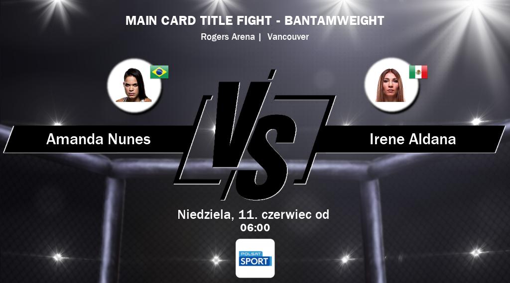 Walka między Amanda Nunes a Irene Aldana będzie transmitowana na żywo w Polsat Sport.