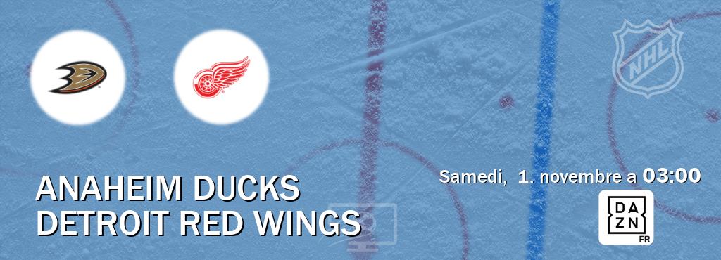 Match entre Anaheim Ducks et Detroit Red Wings en direct à la DAZN (samedi,  1. novembre a  03:00).