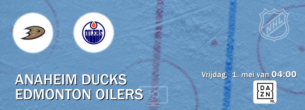 Wedstrijd tussen Anaheim Ducks en Edmonton Oilers live op tv bij DAZN (vrijdag,  1. mei van  04:00).
