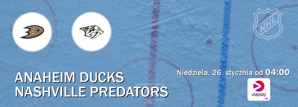 Gra między Anaheim Ducks i Nashville Predators transmisja na żywo w Viaplay Polska (niedziela, 26. stycznia od  04:00).