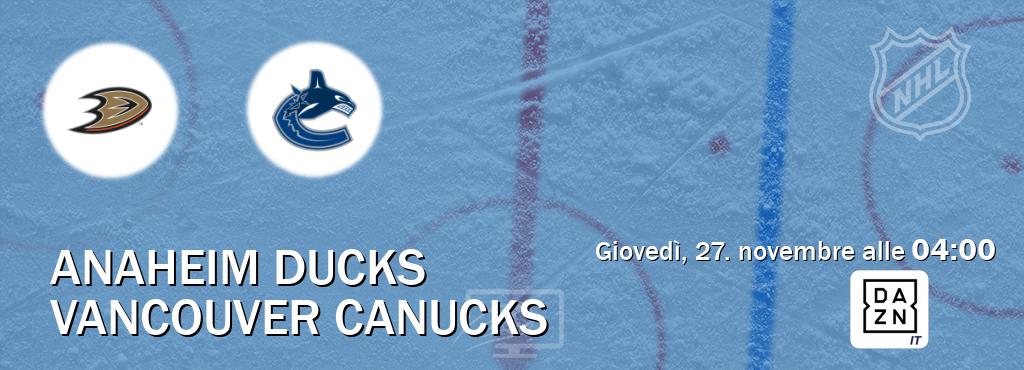 Il match Anaheim Ducks - Vancouver Canucks sarà trasmesso in diretta TV su DAZN Italia (ore 04:00)