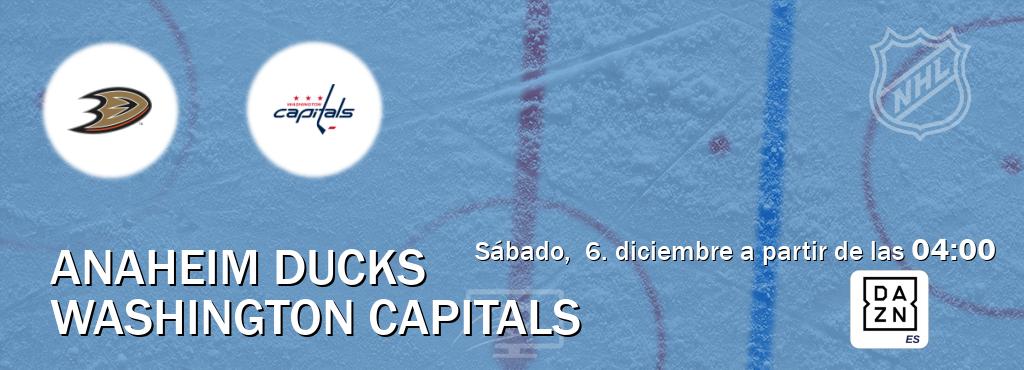 El partido entre Anaheim Ducks y Washington Capitals será retransmitido por DAZN España (sábado,  6. diciembre a partir de las  04:00).