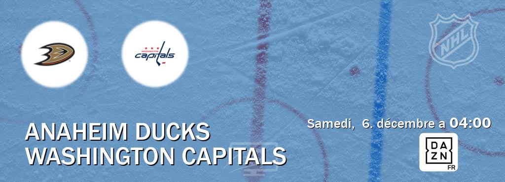Match entre Anaheim Ducks et Washington Capitals en direct à la DAZN (samedi,  6. décembre a  04:00).