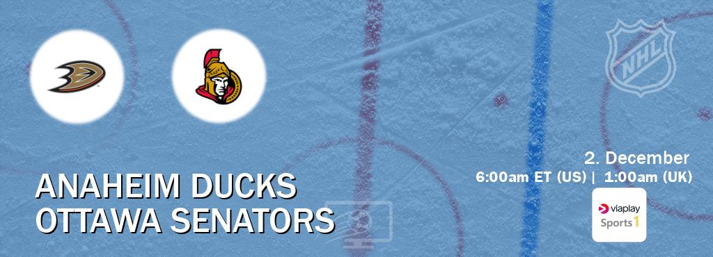 You can watch game live between Anaheim Ducks and Ottawa Senators on Viaplay Sports 1(UK).