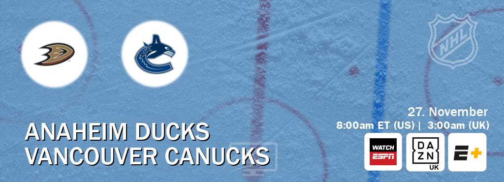 You can watch game live between Anaheim Ducks and Vancouver Canucks on WatchESPN(AU), DAZN UK(UK), ESPN+(US). You can watch game live between Anaheim Ducks and Vancouver Canucks on WatchESPN(AU), DAZN UK(UK), ESPN+(US).