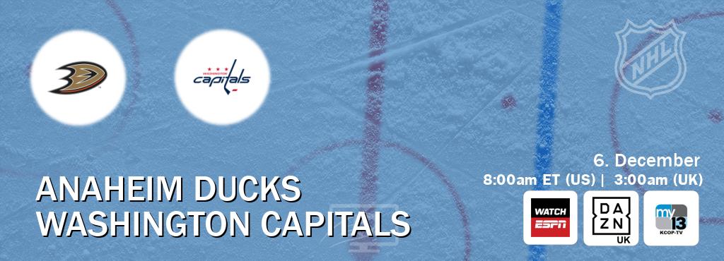 You can watch game live between Anaheim Ducks and Washington Capitals on WatchESPN(AU), DAZN UK(UK), KCOP-TV(US).