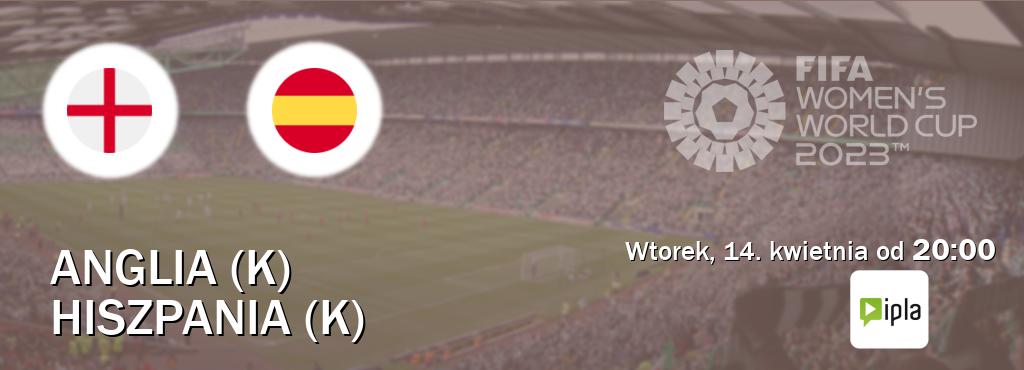 Gra między Anglia (K) i Hiszpania (K) transmisja na żywo w IPLA (wtorek, 14. kwietnia od  20:00).