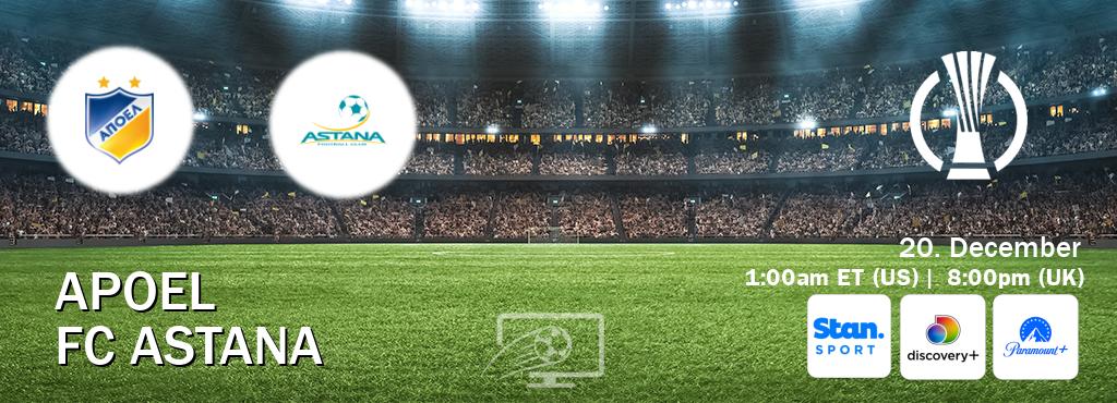 You can watch game live between APOEL and FC Astana on Stan Sport(AU), Discovery +(UK), Paramount+(US).