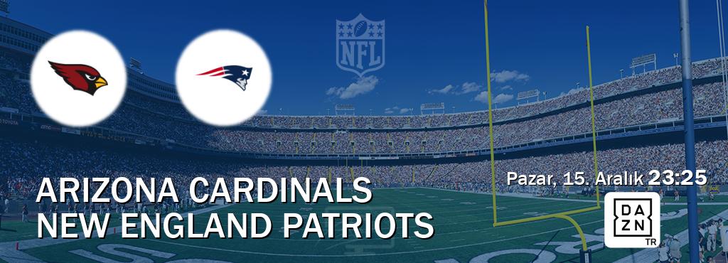 Karşılaşma Arizona Cardinals - New England Patriots DAZN'den canlı yayınlanacak (Pazar, 15. Aralık  23:25).