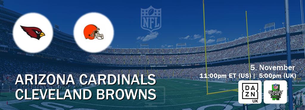 You can watch game live between Arizona Cardinals and Cleveland Browns on DAZN UK(UK) and NFL Sunday Ticket(US).