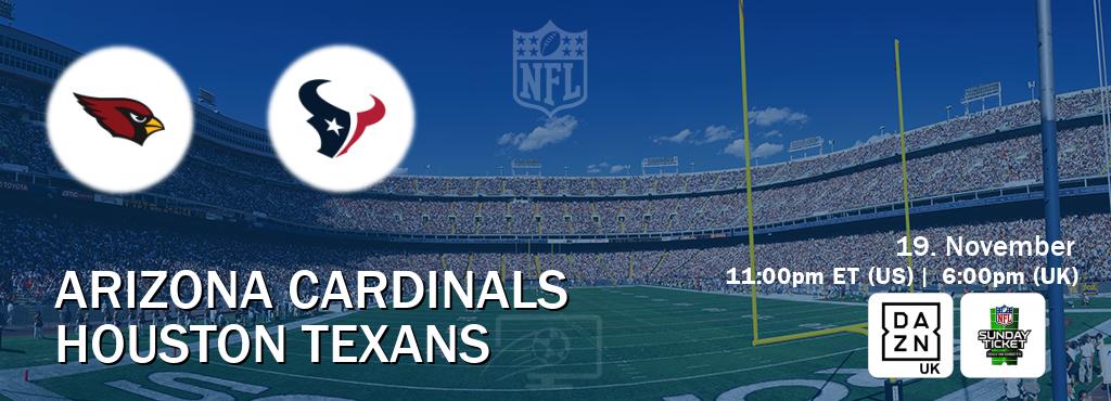 You can watch game live between Arizona Cardinals and Houston Texans on DAZN UK(UK) and NFL Sunday Ticket(US).