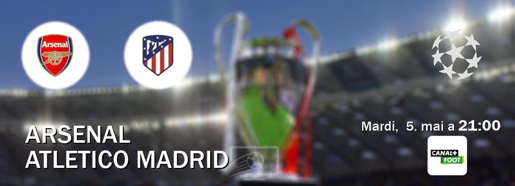 Match entre Arsenal et Atletico Madrid en direct à la Canal+ Foot (mardi,  5. mai a  21:00).