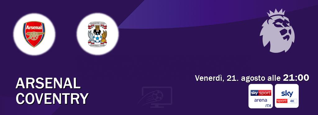 Il match Arsenal - Coventry sarà trasmesso in diretta TV su Sky Sport Arena e Sky Sport 4K (ore 21:00) Il match Arsenal - Coventry sarà trasmesso in diretta TV su Sky Sport Arena e Sky Sport 4K (ore 21:00)