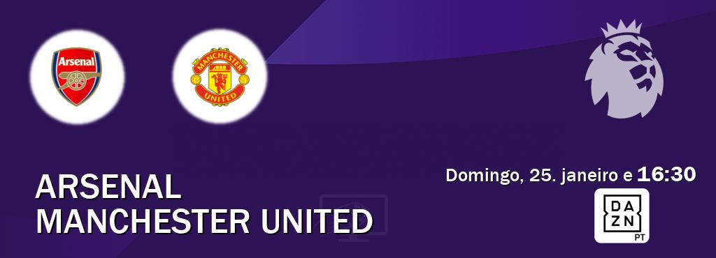 Jogo entre Arsenal e Manchester United tem emissão DAZN (domingo, 25. janeiro e  16:30).