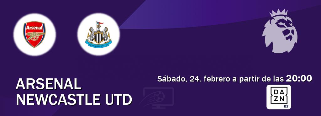 El partido entre Arsenal y Newcastle Utd será retransmitido por DAZN España (sábado, 24. febrero a partir de las  20:00).
