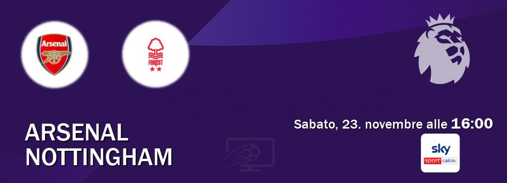 Il match Arsenal - Nottingham sarà trasmesso in diretta TV su Sky Sport Calcio (ore 16:00)