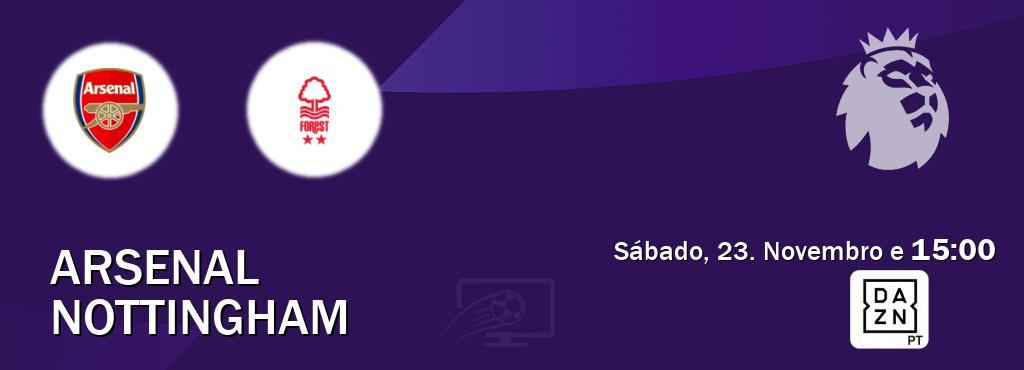 Jogo entre Arsenal e Nottingham tem emissão DAZN (Sábado, 23. Novembro e  15:00).