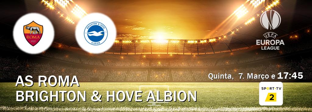 Jogo entre AS Roma e Brighton & Hove Albion tem emissão Sport TV 2 (Quinta,  7. Março e  17:45).