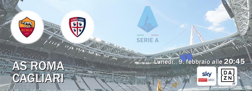 Il match AS Roma - Cagliari sarà trasmesso in diretta TV su Sky Sport Calcio e DAZN Italia (ore 20:45)