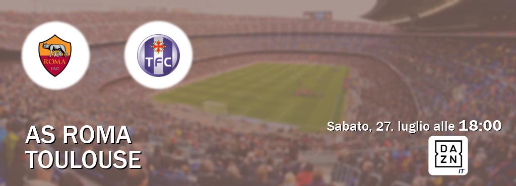 Il match AS Roma - Toulouse sarà trasmesso in diretta TV su DAZN Italia (ore 18:00)