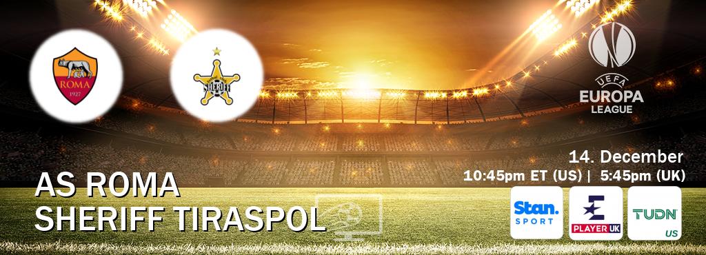 You can watch game live between AS Roma and Sheriff Tiraspol on Stan Sport(AU), Eurosport Player UK(UK), TUDN(US).