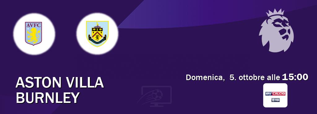 Il match Aston Villa - Burnley sarà trasmesso in diretta TV su Sky Sport 258 (ore 15:00) Il match Aston Villa - Burnley sarà trasmesso in diretta TV su Sky Sport 258 (ore 15:00)