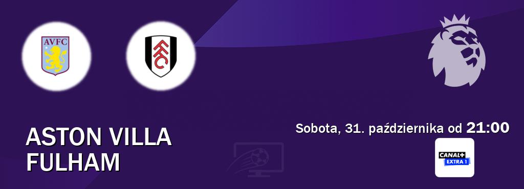 Gra między Aston Villa i Fulham transmisja na żywo w Canal+ Extra 1 (sobota, 31. października od 21:00). Gra między Aston Villa i Fulham transmisja na żywo w Canal+ Extra 1 (sobota, 31. października od 21:00).