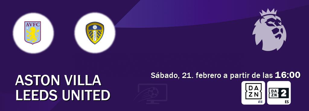 El partido entre Aston Villa y Leeds United será retransmitido por DAZN España y DAZN 2 (sábado, 21. febrero a partir de las  16:00).