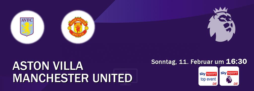Das Spiel zwischen Aston Villa und Manchester United wird am Sonntag, 11. Februar um  16:30, live vom Sky Sport Top Event und Sky Sport Premier League übertragen.
