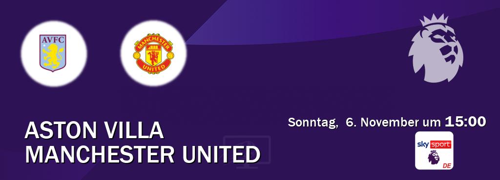 Das Spiel zwischen Aston Villa und Manchester United wird am Sonntag,  6. November um  15:00, live vom Sky Sport Premier League übertragen.